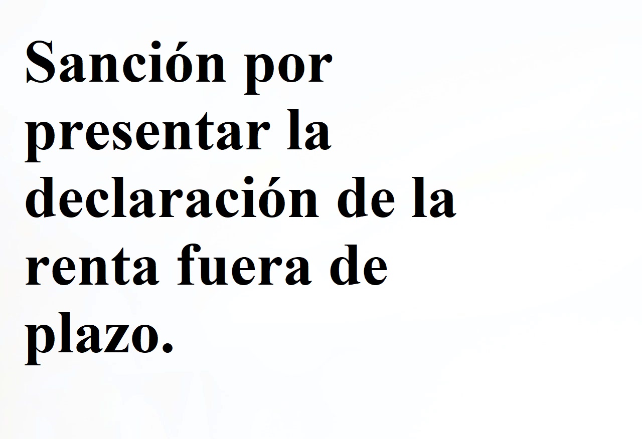 Sanción por presentar la declaración de la renta fuera de plazo.